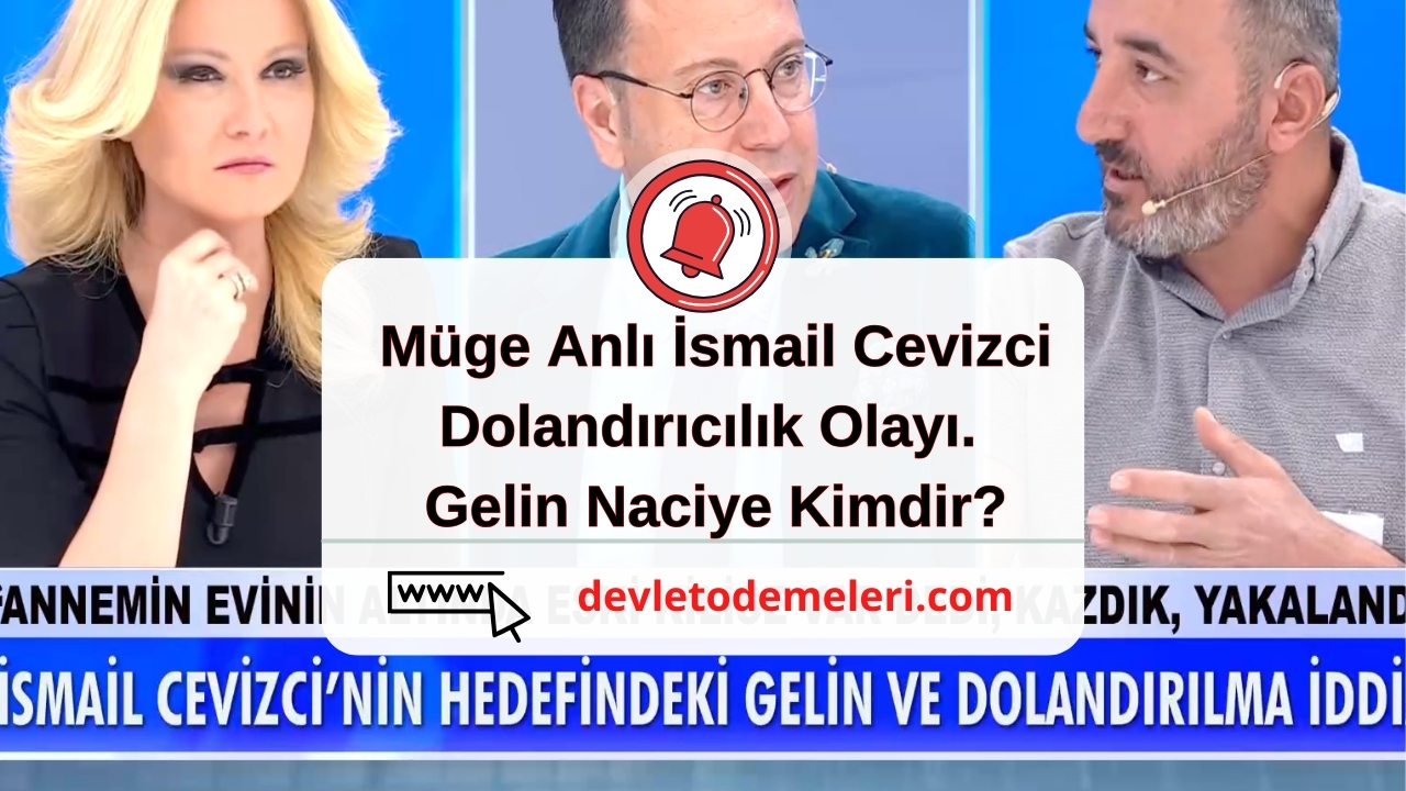 Müge Anlı İsmail Cevizci Dolandırıcılık Olayı. Gelin Naciye Kimdir?