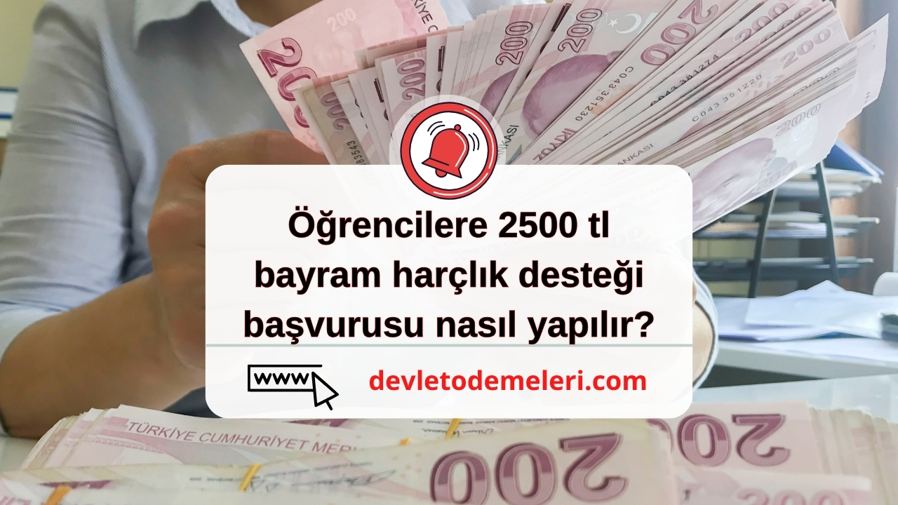 Öğrencilere 2500 tl bayram harçlık desteği başvurusu nasıl yapılır?