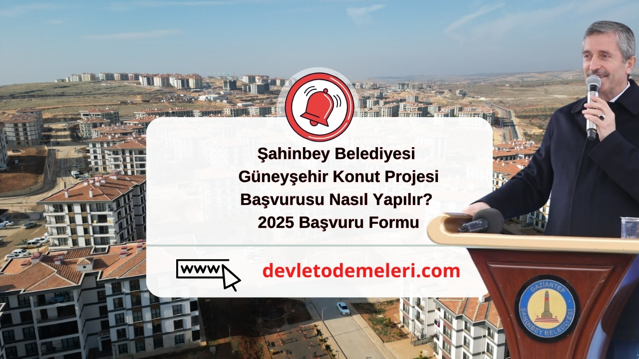 Şahinbey Belediyesi Güneyşehir Konut Projesi Başvurusu Nasıl Yapılır? 2025 Başvuru Formu