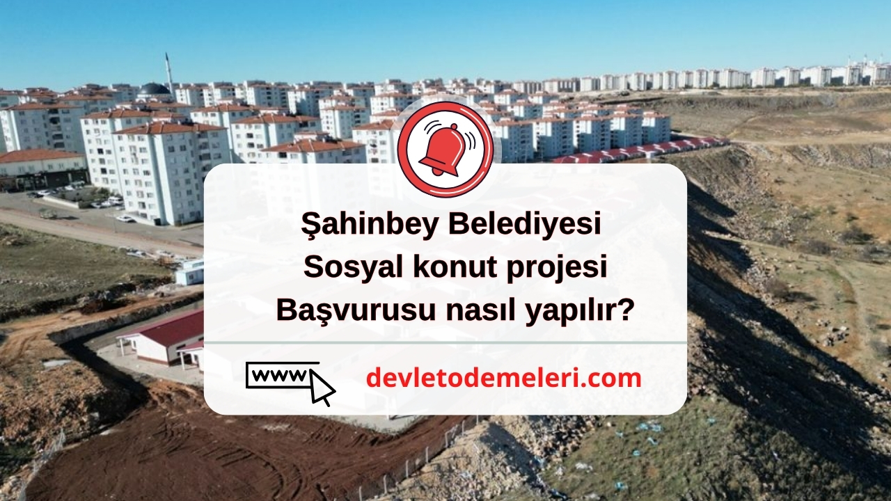şahinbey belediyesi sosyal konut projesi başvurusu nasıl yapılır?