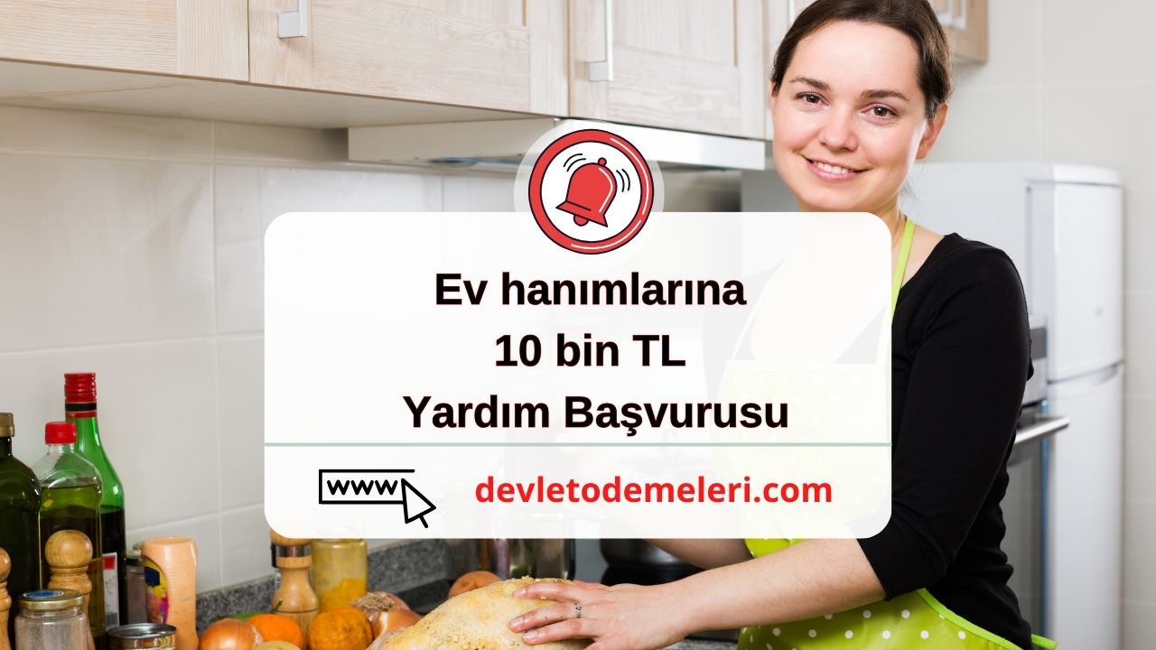 Ev hanımlarına 10 bin TL Yardım Başvurusu